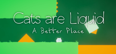 A promotional screenshot of the game Cats Are Liquid - A Better Place